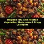 Whipped Tofu with Roasted Vegetables, Mushrooms & Crispy Chickpeas 2 whipped tofu with roasted vegetables mushrooms 2025 11 16 224759 150x150 1